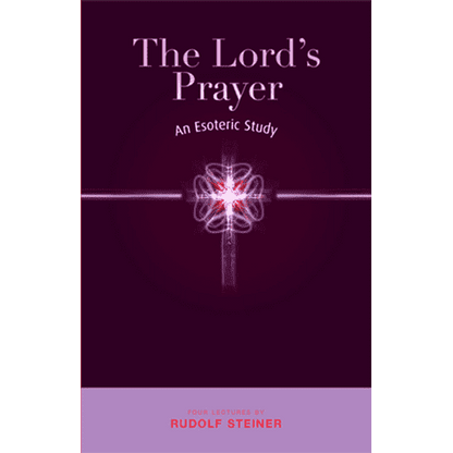 The Lords Prayer: An Esoteric Study by Rudolf Steiner