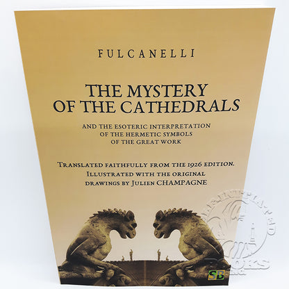 The Mystery of the Cathedrals: And the Esoteric Interpretation of the Hermetic Symbols of the Great Work by Fulcanelli (1926 Reprint)