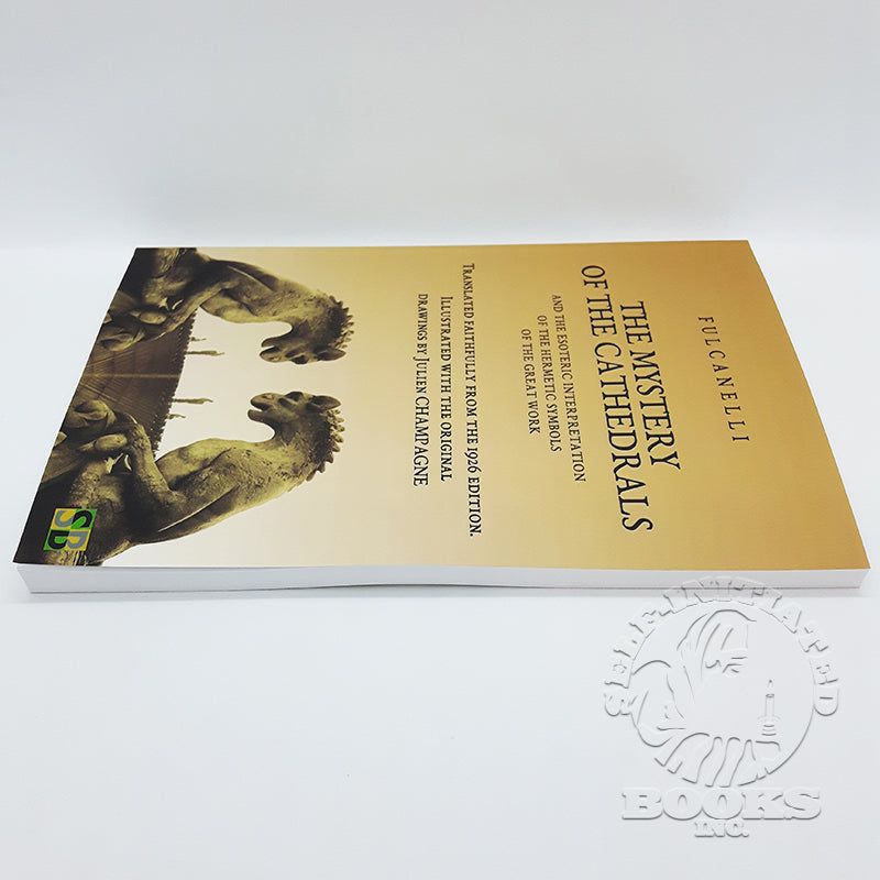 The Mystery of the Cathedrals: And the Esoteric Interpretation of the Hermetic Symbols of the Great Work by Fulcanelli (1926 Reprint)