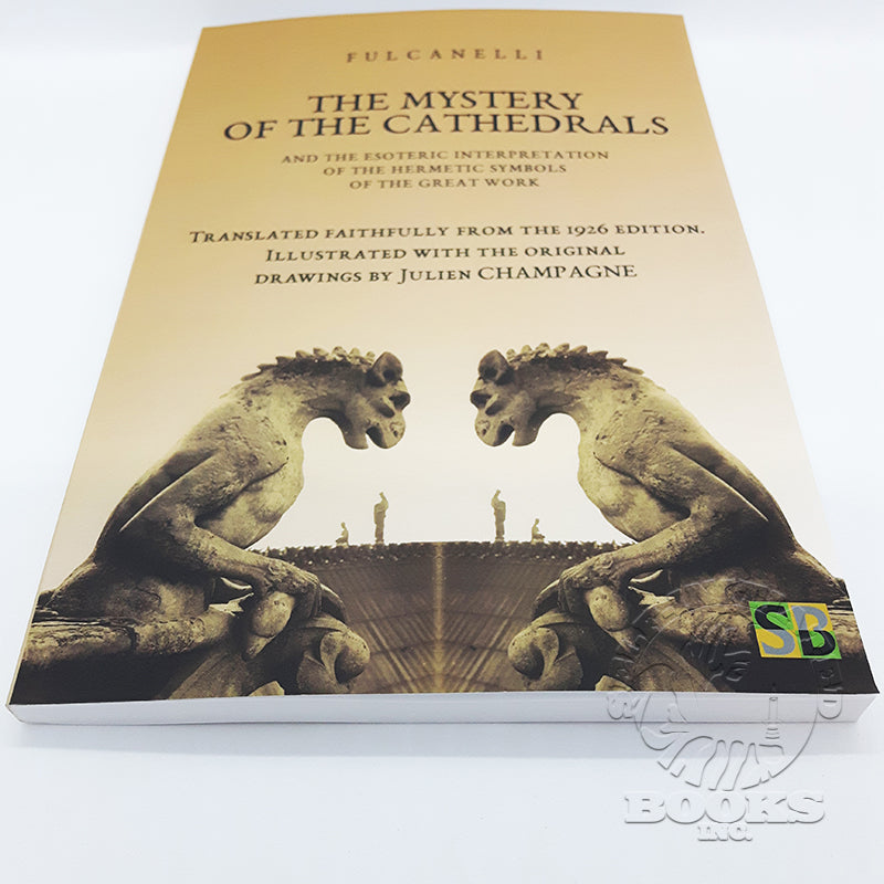 The Mystery of the Cathedrals: And the Esoteric Interpretation of the Hermetic Symbols of the Great Work by Fulcanelli (1926 Reprint)