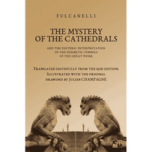 The Mystery of the Cathedrals: And the Esoteric Interpretation of the Hermetic Symbols of the Great Work by Fulcanelli (1926 Reprint)