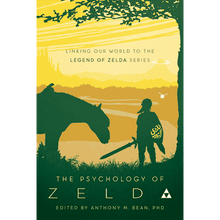 The Psychology of Zelda: Linking Our World to the Legend of Zelda Series edited by Dr. Anthony M. Bean