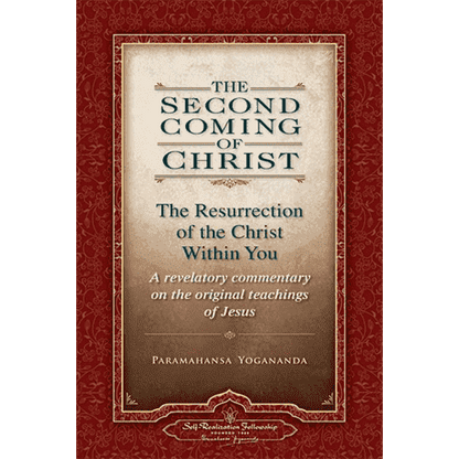 The Second Coming of the Christ: The Resurrection of the Christ Within You by Paramahansa Yogananda