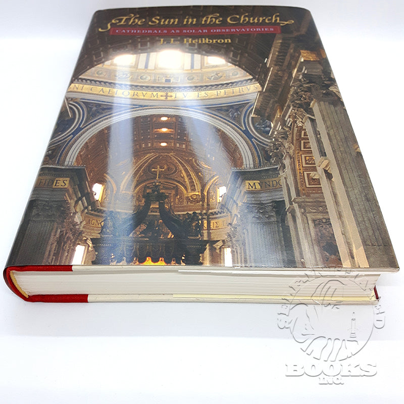 The Sun in the Church: Cathedrals as Solar Observatories by John Lewis Heilbron