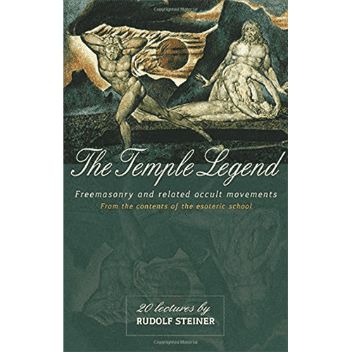 The Temple Legend: Freemasonry and Related Occult Movements: From the Contents of the Esoteric School by Rudolf Steiner (Cw 93)