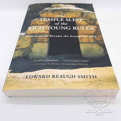 The Temple Sleep of the Rich Young Ruler: How Lazarus Became the Evangelist John by Edward Reaugh Smith