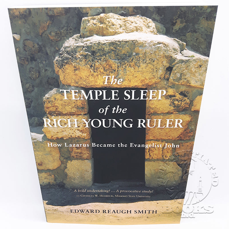 The Temple Sleep of the Rich Young Ruler: How Lazarus Became the Evangelist John by Edward Reaugh Smith
