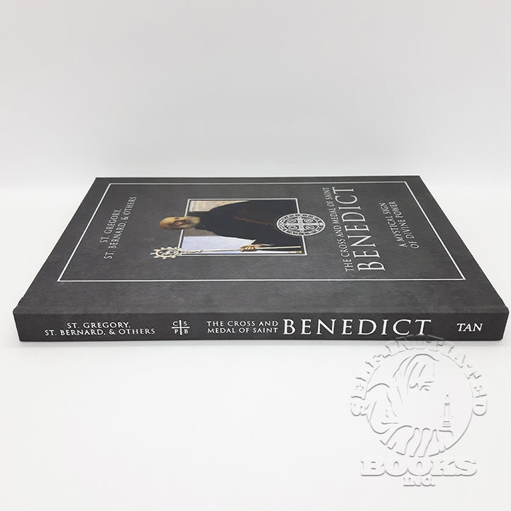 The Cross and Medal of Saint Benedict: A Mystical Sign of Divine Power by St. Gregory, St. Benard and others. Compiled and translated by Robert Nixon.