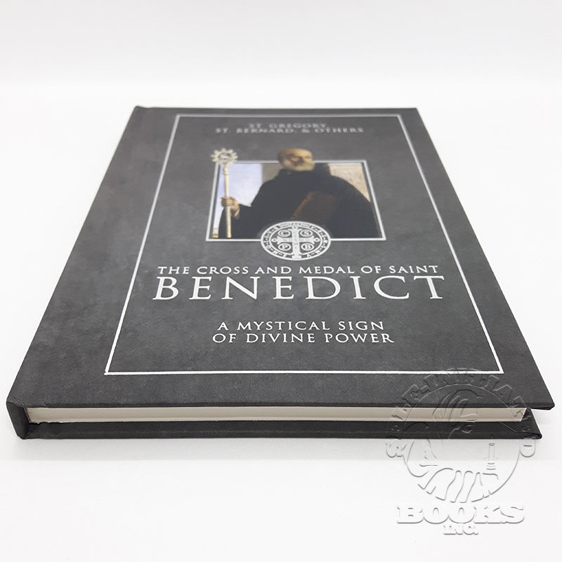 The Cross and Medal of Saint Benedict: A Mystical Sign of Divine Power by St. Gregory, St. Benard and others. Compiled and translated by Robert Nixon.