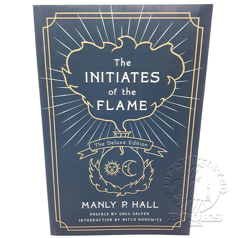 The Initiates of the Flame: The Deluxe Edition by Manly P. Hall