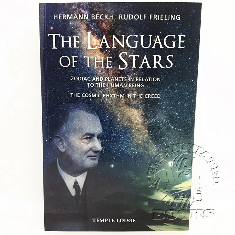 The Language of the Stars: Zodiac and Planets in Relation to the Human Being: The Cosmic Rhythm in the Creed by Hermann Beckh and Rudolf Frieling