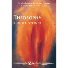 Theosophy: An Introduction to the Spiritual Processes in Human Life and in the Cosmos by Rudolf Steiner (Cw 9)