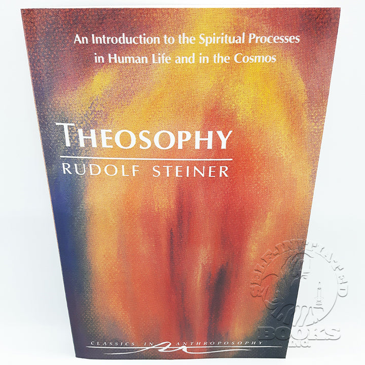Theosophy: An Introduction to the Spiritual Processes in Human Life and in the Cosmos by Rudolf Steiner (Cw 9)