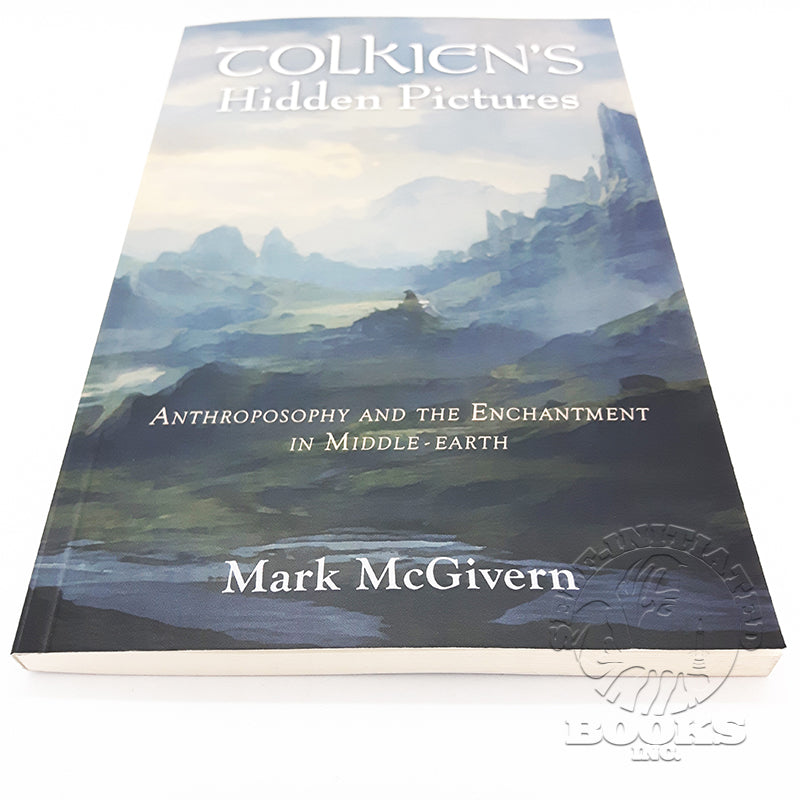 Tolkien's Hidden Pictures: Anthroposophy and the Enchantment in Middle-Earth by Mark McGivern