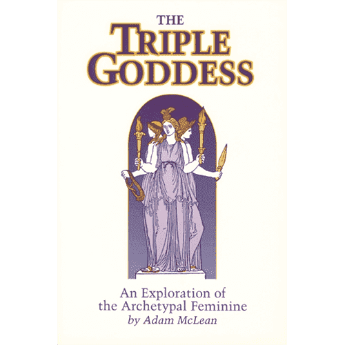 The Triple Goddess: An Exploration of the Archetypal Feminine by Adam McLean