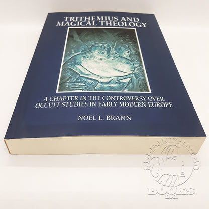 Trithemius and Magical Theology: A Chapter in the Controversy over Occult Studies in Early Modern Europe by Noel L. Brann