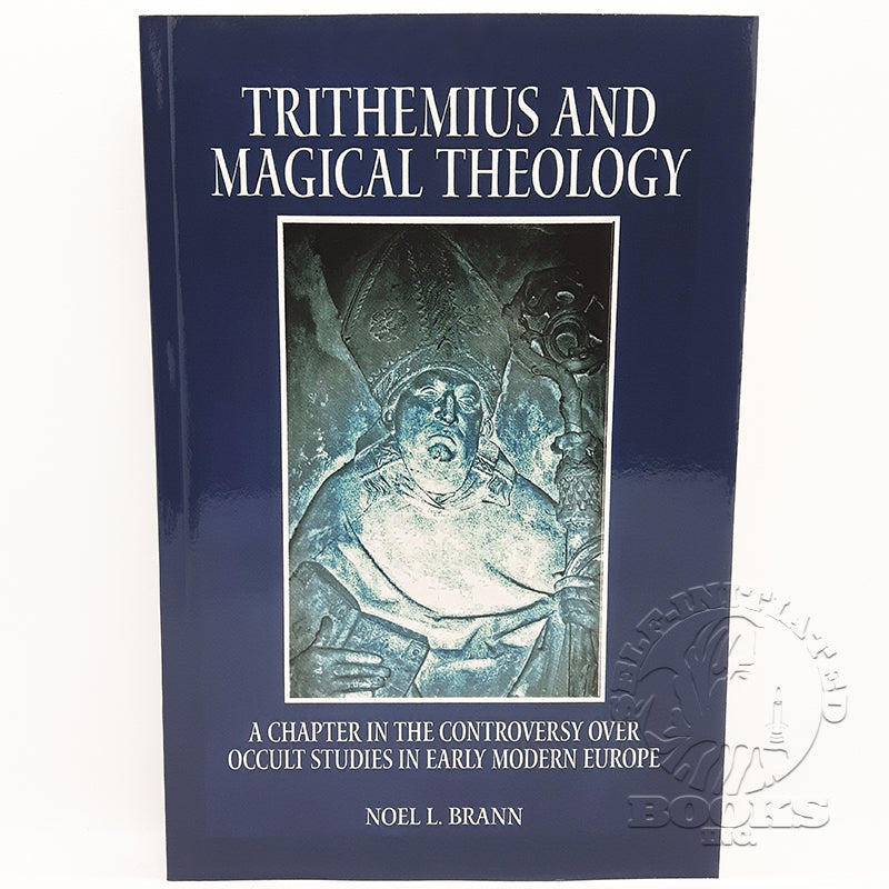 Trithemius and Magical Theology: A Chapter in the Controversy over Occult Studies in Early Modern Europe by Noel L. Brann