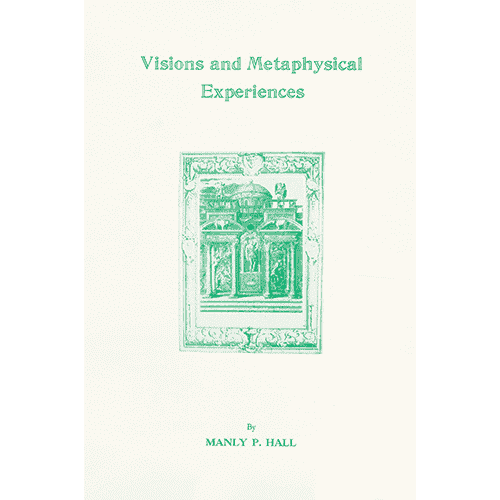 Visions and Metaphysical Experiences by Manly P. Hall