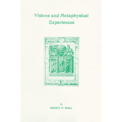 Visions and Metaphysical Experiences by Manly P. Hall