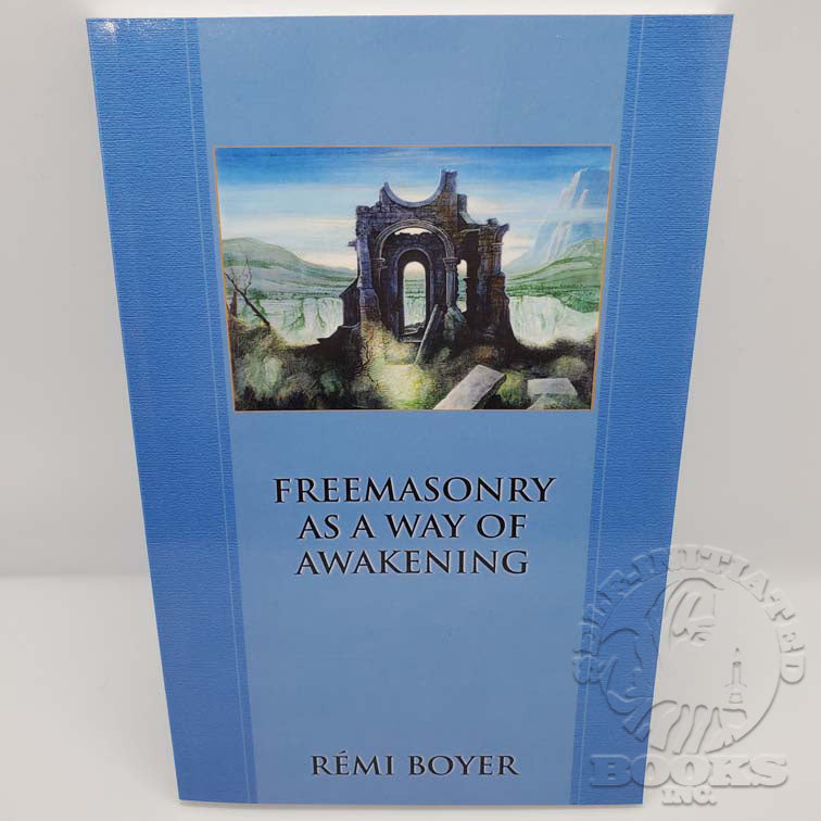 Freemasonry As a Way of Awakening by Rémi Boyer