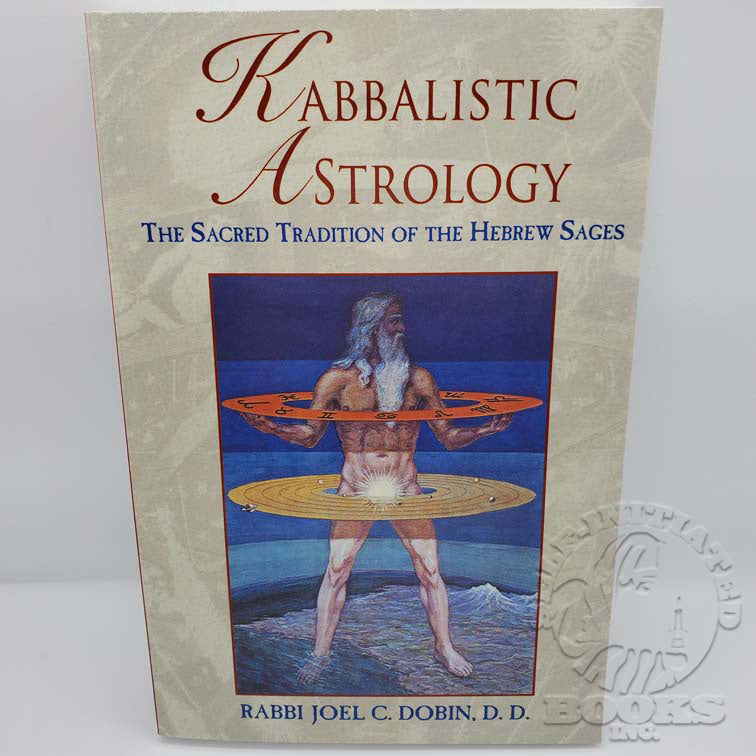 Kabbalistic Astrology: The Sacred Tradition of the Hebrew Sages by Rabbi Joel C. Dobin