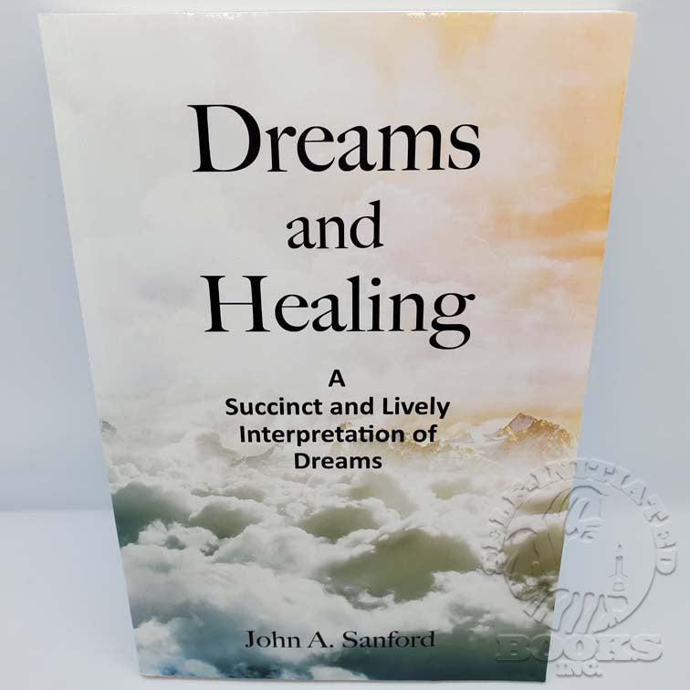 Dreams and Healing: A Succinct and Lively Interpretation of Dreams by John A. Sanford