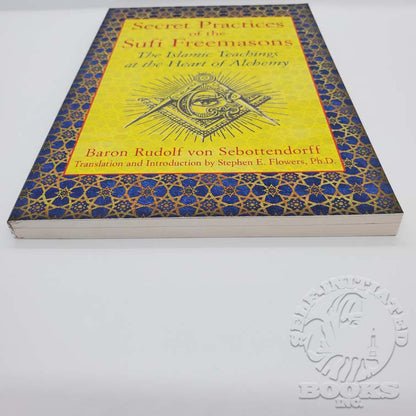 Secret Practices of the Sufi Freemasons: The Islamic Teachings at the Heart of Alchemy by Baron Rudolf Von Sebottendorff