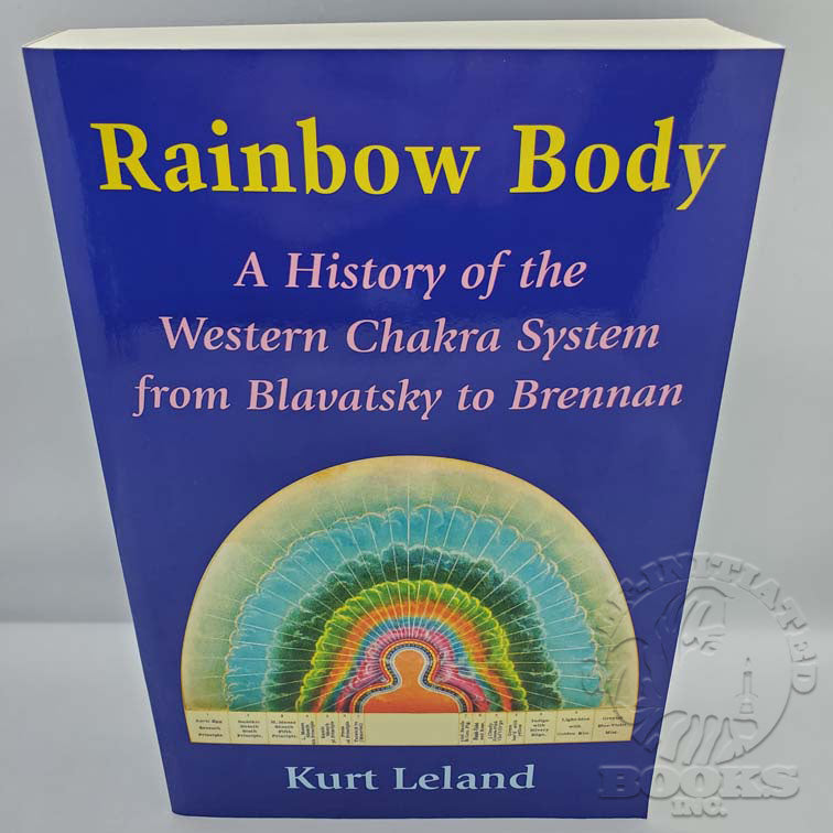 Rainbow Body: A History of the Western Chakra System from Blavatsky to Brennan by Kurt Leland