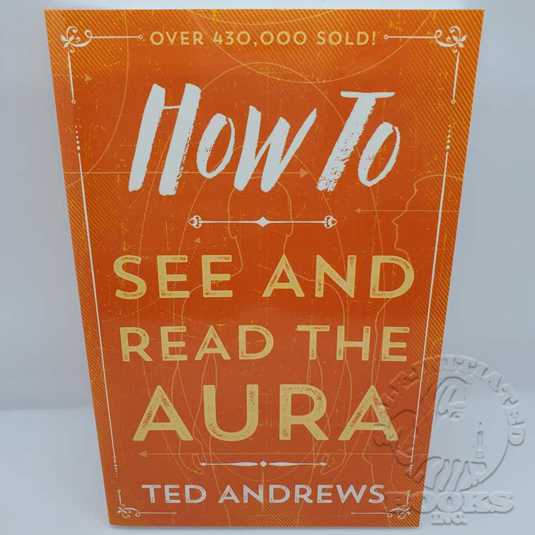 How to See and Read the Aura by Ted Andrews