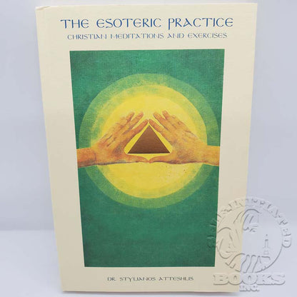 The Esoteric Practice: Christian Meditations and Exercises by Stylianos Atteshlis (Daskalos)