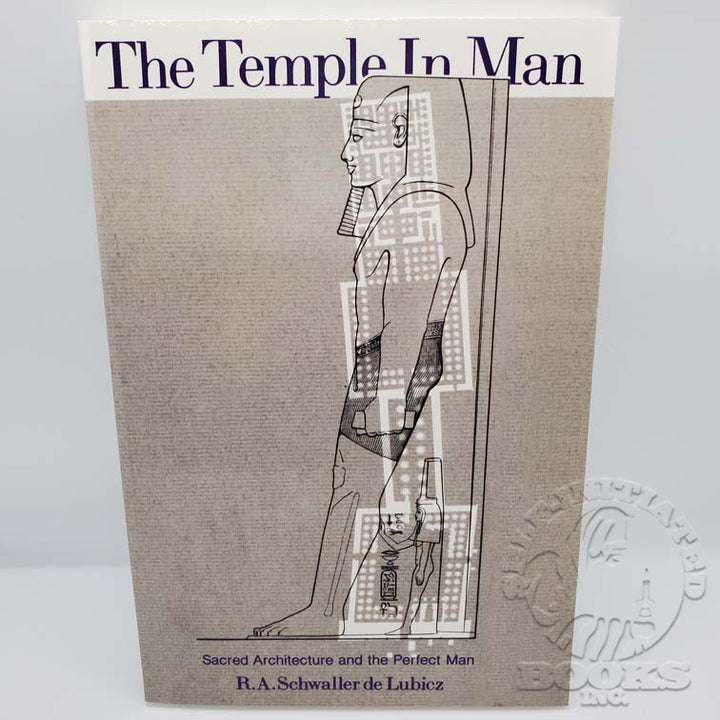 The Temple In Man: Sacred Architecture and the Perfect Man by R.A. Schwaller de Lubicz
