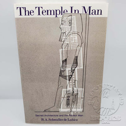 The Temple In Man: Sacred Architecture and the Perfect Man by R.A. Schwaller de Lubicz