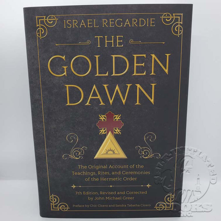 The Golden Dawn: The Original Account of the Teachings, Rites, and Ceremonies of the Hermetic Order by Israel Regardie: 7th Edition