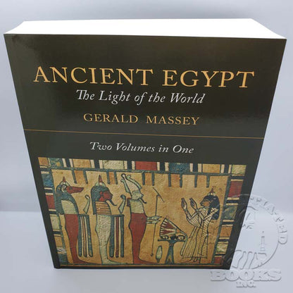 Ancient Egypt: The Light of the World by Gerald Massey (1907 Reprint)