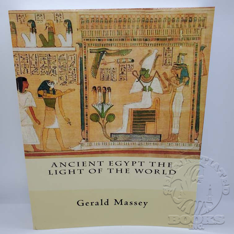 Ancient Egypt: The Light of the World by Gerald Massey