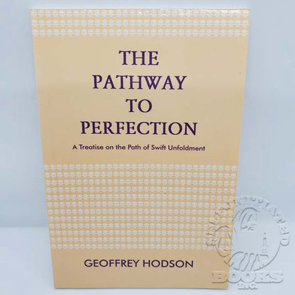 The Pathway to Perfection: A Treatise on the Path of Swift Unfoldment by Geoffrey Hodson