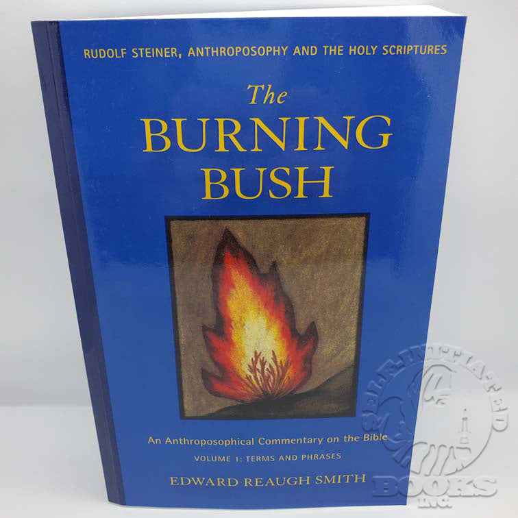 The Burning Bush: An Anthroposophical Commentary on the Bible: Volume 1: Terms and Phrases by Edward Reaugh Smith