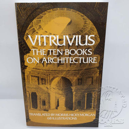 The Ten Books on Architecture by Vitruvius: Translated by Morris Hicky Morgan