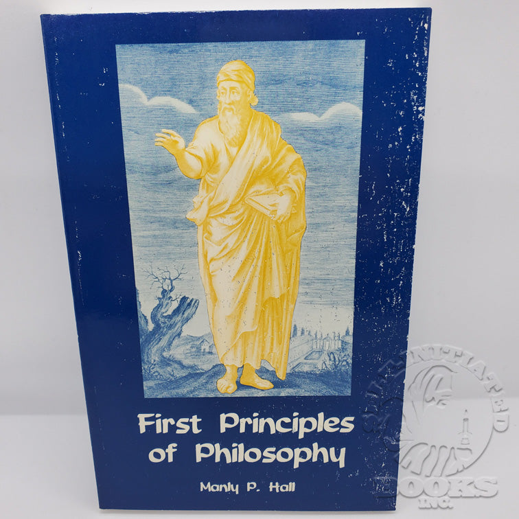 First Principles of Philosophy by Manly P. Hall