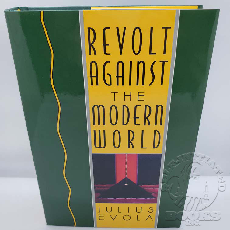 Revolt Against the Modern World: Politics, Religion, and Social Order in the Kali Yuga by Julius Evola