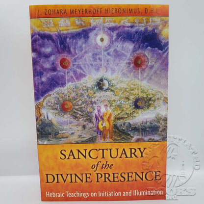 Sanctuary of the Divine Presence: Hebraic Teachings on Initiation and Illumination by J.Z.M. Hieronimus