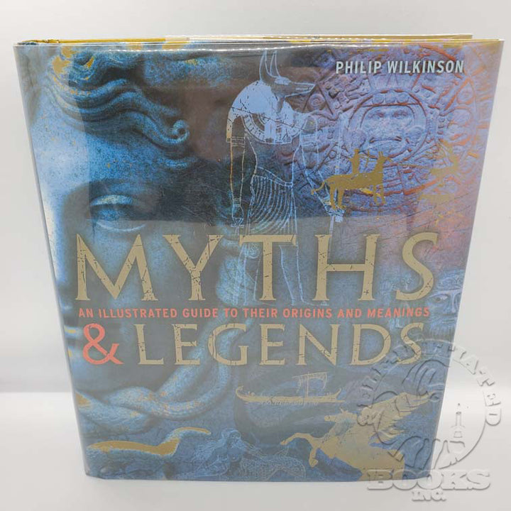 Myths & Legends: An Illustrated Guide to their Origins and Meanings by Philip Wilkinson