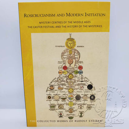 Rosicrucianism and Modern Initiation: Mystery Centres of the Middle Ages: The Easter Festival and the History of the Mysteries (Cw233a) by Rudolf Steiner