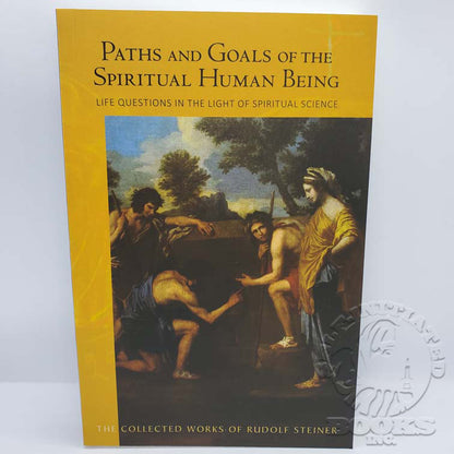 Paths and Goals of the Spiritual Human Being: Life Questions in the Light of Spiritual Science (Cw125) by Rudolf Steiner