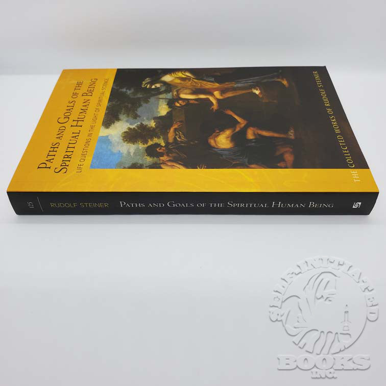 Paths and Goals of the Spiritual Human Being: Life Questions in the Light of Spiritual Science (Cw125) by Rudolf Steiner