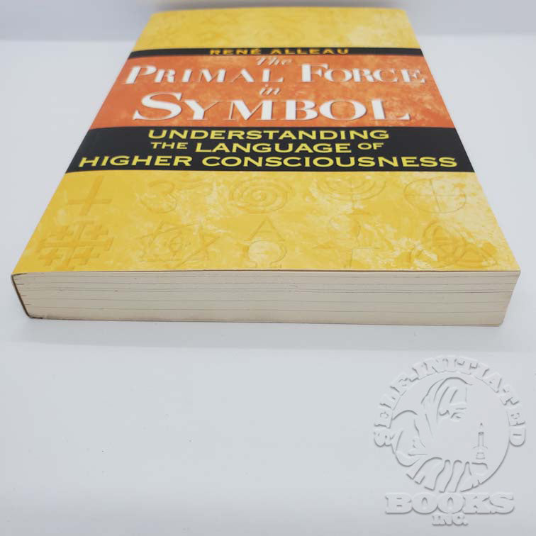 The Primal Force of Symbol: Understanding the Language of Higher Consciousness by René Alleau