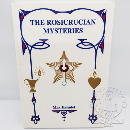 The Rosicrucian Mysteries by Max Heindel