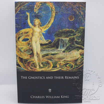 The Gnostics And Their Remains: Ancient and Medieval by Charles William King