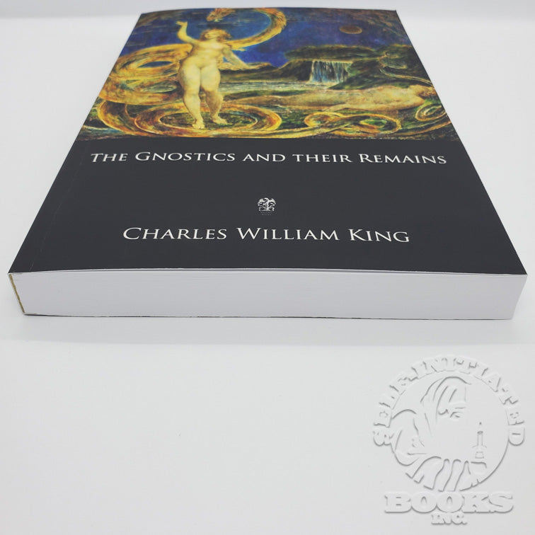 The Gnostics And Their Remains: Ancient and Medieval by Charles William King