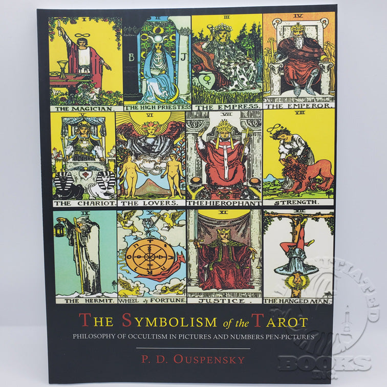 The Symbolism of the Tarot: Philosophy of Occultism in Pictures and Numbers Pen-Pictures by P.D. Ouspensky